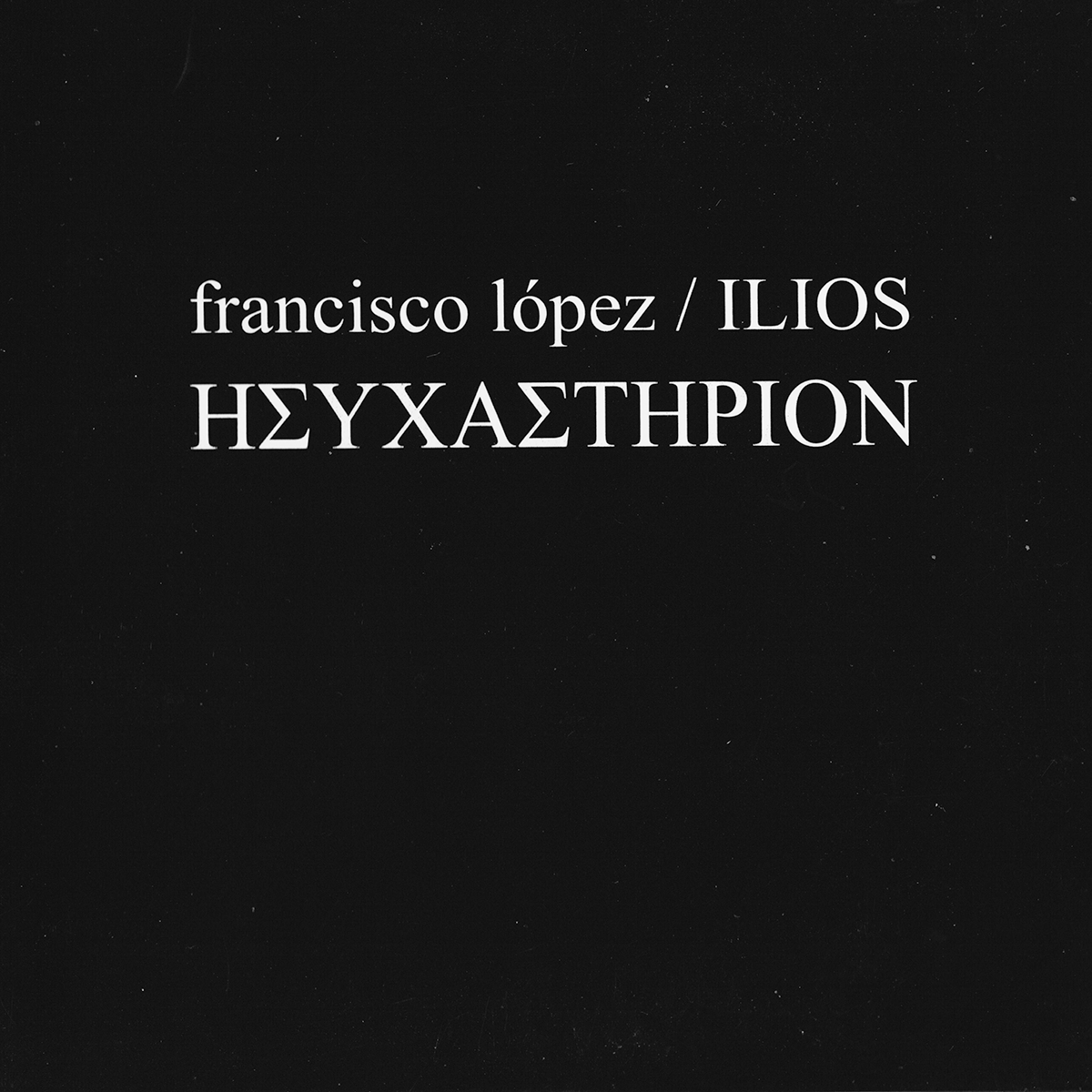 Francisco López / ILIOS – Hysechasterion